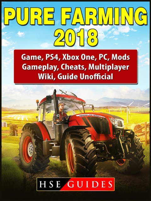 Pure Farming 2018 Game, PS4, Xbox One, PC, Mods, Gameplay, Cheats, Multiplayer, Wiki, Guide Unofficial, EPUB eBook