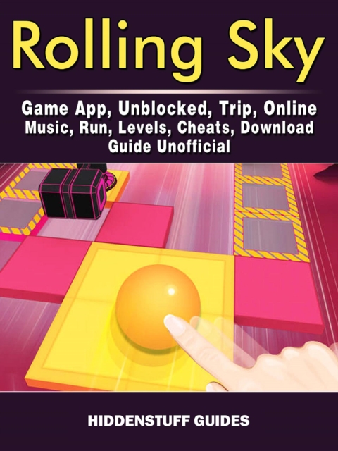 Rolling Sky Game App, Unblocked, Trip, Online, Music, Run, Levels, Cheats, Download, Guide Unofficial, EPUB eBook
