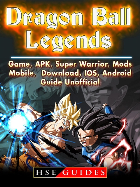 Dragon Ball Legends, Game, APK, Super Warrior, Mods, Mobile, Download, IOS, Android, Guide Unofficial, EPUB eBook