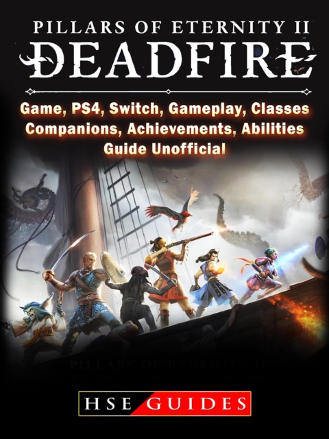 Pillars of Eternity 2 Deadfire, Game, PS4, Switch, Gameplay, Classes, Companions, Achievements, Abilities, Guide Unofficial, EPUB eBook