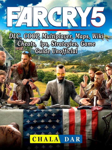 Far Cry 5, DLC, COOP, Multiplayer, Maps, Wiki, Cheats, Tips, Strategies, Game Guide Unofficial, EPUB eBook