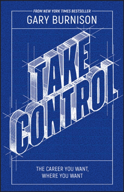 Take Control : The Career You Want, Where You Want, Paperback / softback Book