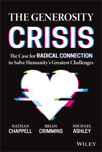 The Generosity Crisis : The Case for Radical Connection to Solve Humanity's Greatest Challenges, Hardback Book