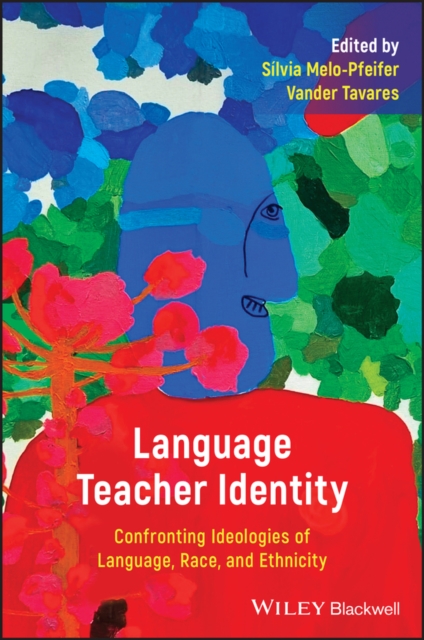 Language Teacher Identity : Confronting Ideologies of Language, Race, and Ethnicity, Paperback / softback Book