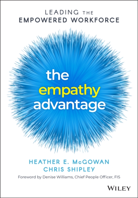 The Empathy Advantage : Leading the Empowered Workforce, Paperback / softback Book