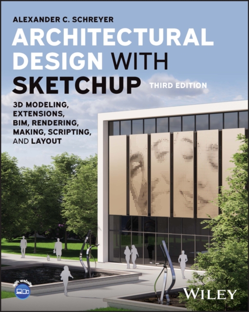 Architectural Design with SketchUp : 3D Modeling, Extensions, BIM, Rendering, Making, Scripting, and Layout, Paperback / softback Book