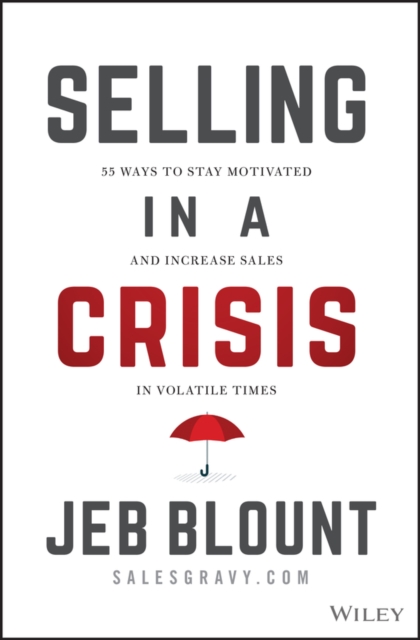 Selling in a Crisis : 55 Ways to Stay Motivated and Increase Sales in Volatile Times, PDF eBook
