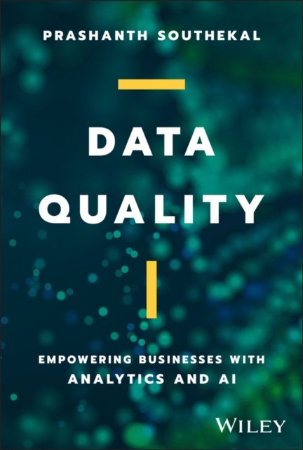 Data Quality : Empowering Businesses with Analytics and AI, Hardback Book