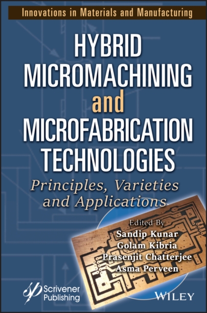 Hybrid Micromachining and Microfabrication Technologies : Principles, Varieties and Applications, EPUB eBook