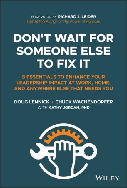 Don't Wait for Someone Else to Fix It : 8 Essentials to Enhance Your Leadership Impact at Work, Home, and Anywhere Else That Needs You, EPUB eBook