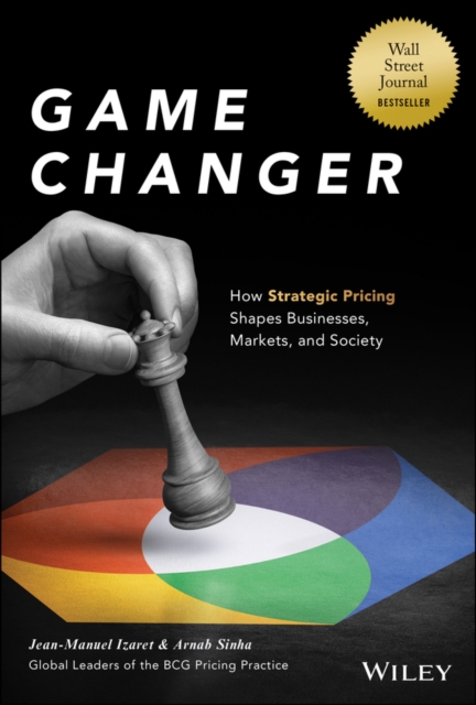 Game Changer : How Strategic Pricing Shapes Businesses, Markets, and Society, Hardback Book