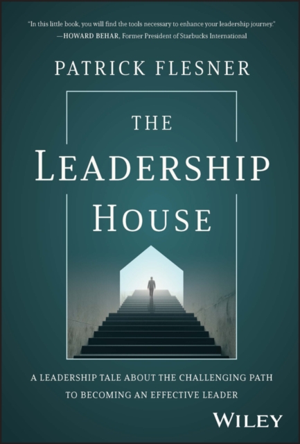 The Leadership House : A Leadership Tale about the Challenging Path to Becoming an Effective Leader, Hardback Book