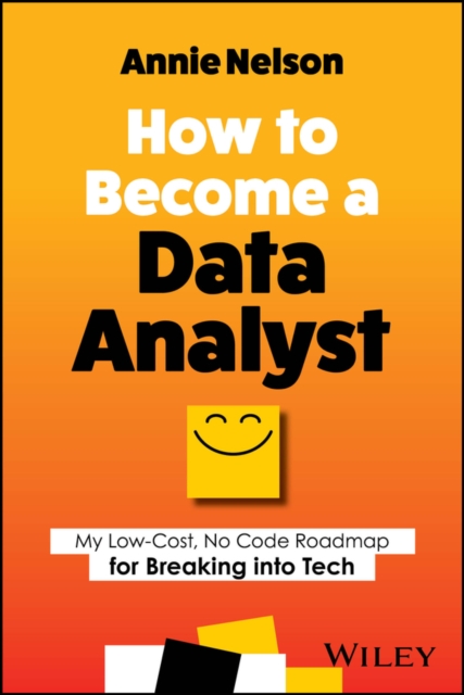 How to Become a Data Analyst : My Low-Cost, No Code Roadmap for Breaking into Tech, Paperback / softback Book