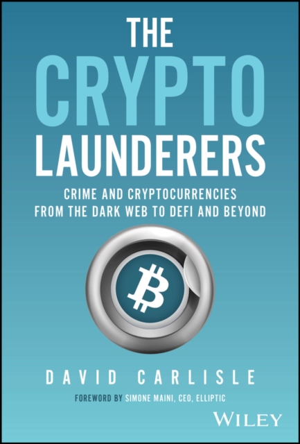 The Crypto Launderers : Crime and Cryptocurrencies from the Dark Web to DeFi and Beyond, Hardback Book