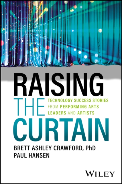 Raising the Curtain : Technology Success Stories from Performing Arts Leaders and Artists, PDF eBook