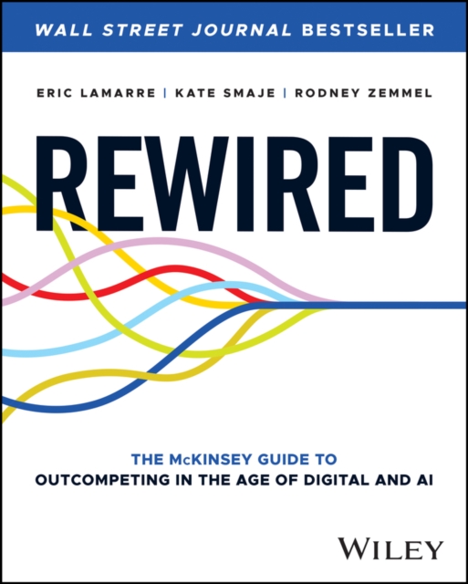 Rewired : The McKinsey Guide to Outcompeting in the Age of Digital and AI, EPUB eBook