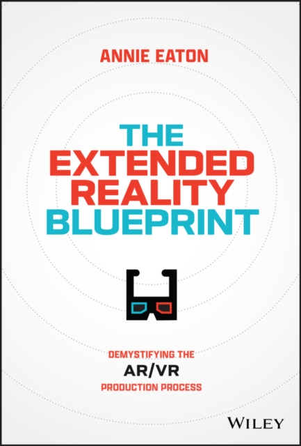 The Extended Reality Blueprint : Demystifying the AR/VR Production Process, EPUB eBook