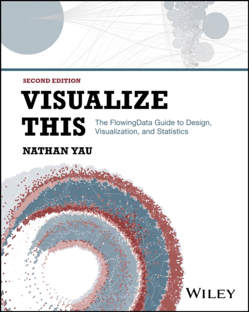 Visualize This : The FlowingData Guide to Design, Visualization, and Statistics, Paperback / softback Book