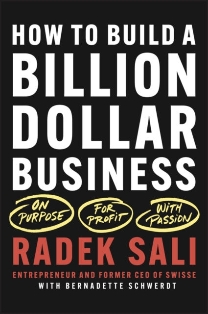 How to Build a Billion-Dollar Business : On Purpose. For Profit. With Passion., Paperback / softback Book
