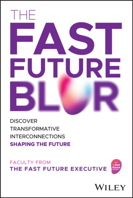 The Fast Future Blur : Discover Transformative Interconnections Shaping the Future, Hardback Book