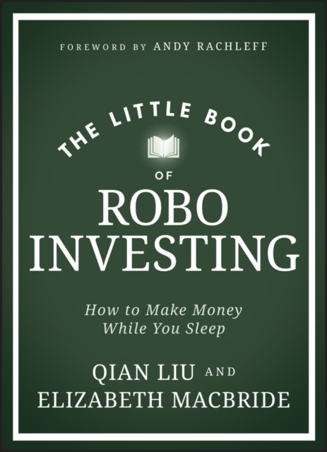 The Little Book of Robo Investing : How to Make Money While You Sleep, Hardback Book