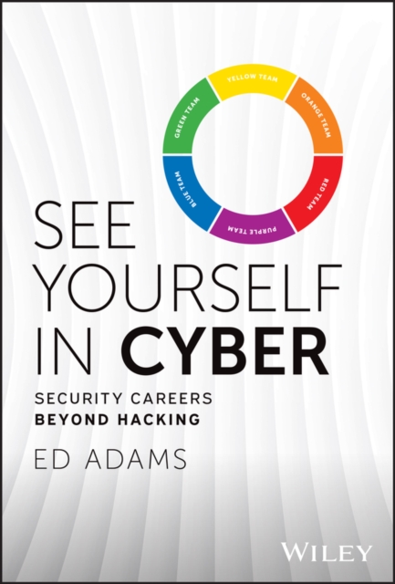 See Yourself in Cyber : Security Careers Beyond Hacking, Hardback Book
