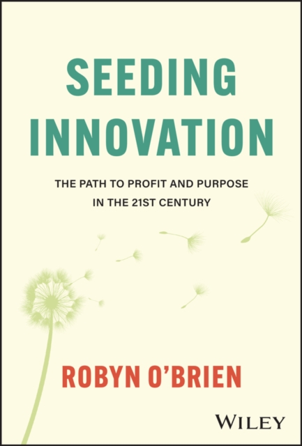 Seeding Innovation : The Path to Profit and Purpose in the 21st Century, Hardback Book
