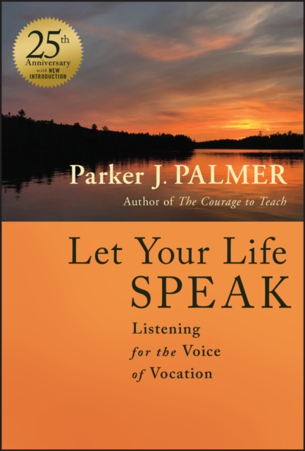 Let Your Life Speak : Listening for the Voice of Vocation, EPUB eBook