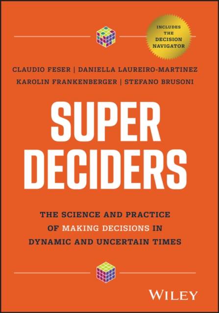 Super Deciders : The Science and Practice of Making Decisions in Dynamic and Uncertain Times, Hardback Book