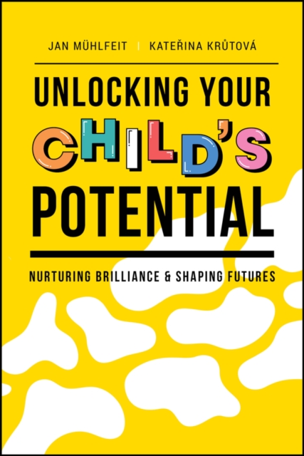 Unlocking Your Child's Potential : Nurturing Brilliance & Shaping Futures, Paperback / softback Book