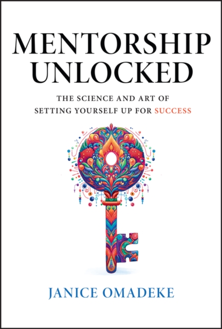 Mentorship Unlocked : The Science and Art of Setting Yourself Up for Success, Hardback Book