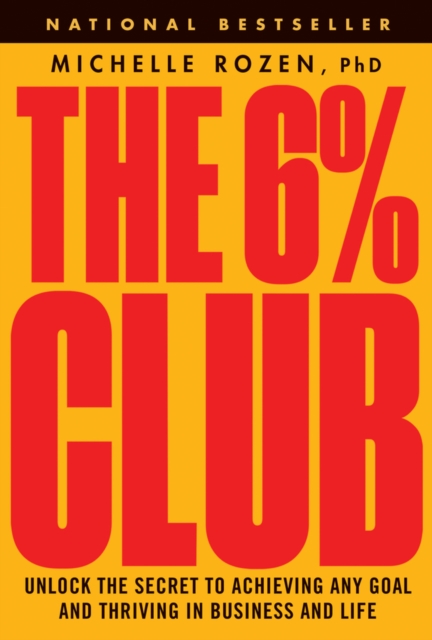 The 6% Club : Unlock the Secret to Achieving Any Goal and Thriving in Business and Life, Hardback Book