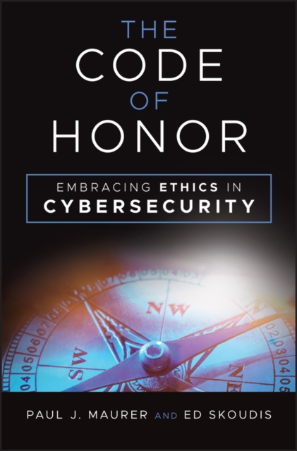 The Code of Honor : Embracing Ethics in Cybersecurity, EPUB eBook