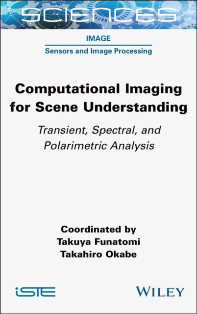 Computational Imaging for Scene Understanding : Transient, Spectral, and Polarimetric Analysis, PDF eBook
