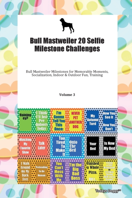 Bull Mastweiler 20 Selfie Milestone Challenges Bull Mastweiler Milestones for Memorable Moments, Socialization, Indoor & Outdoor Fun, Training Volume 3, Paperback Book