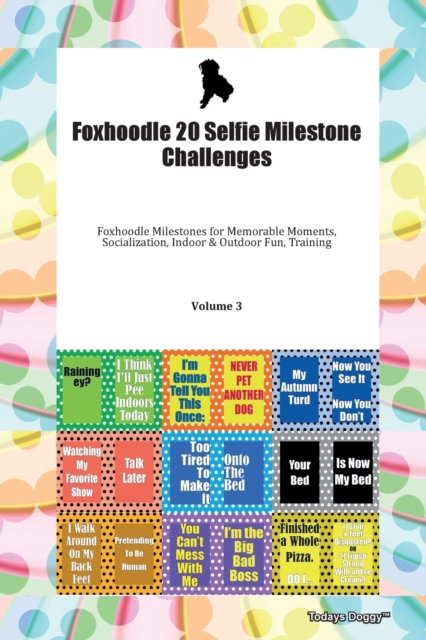 Foxhoodle 20 Selfie Milestone Challenges Foxhoodle Milestones for Memorable Moments, Socialization, Indoor & Outdoor Fun, Training Volume 3, Paperback Book