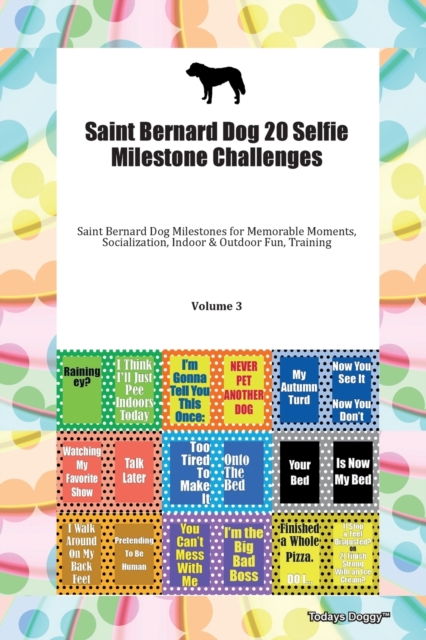 Saint Bernard Dog 20 Selfie Milestone Challenges Saint Bernard Dog Milestones for Memorable Moments, Socialization, Indoor & Outdoor Fun, Training Volume 3, Paperback Book