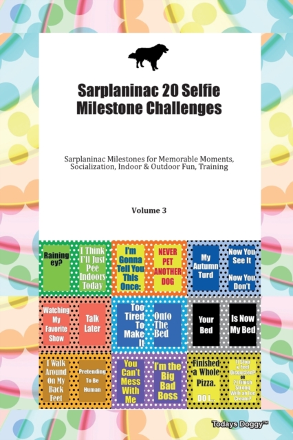 Sarplaninac 20 Selfie Milestone Challenges Sarplaninac Milestones for Memorable Moments, Socialization, Indoor & Outdoor Fun, Training Volume 3, Paperback Book