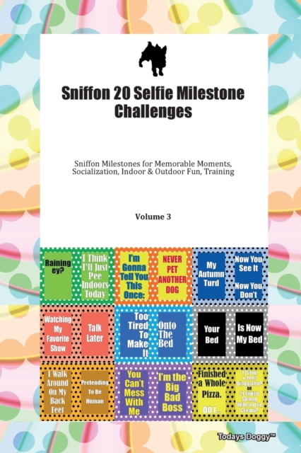 Sniffon 20 Selfie Milestone Challenges Sniffon Milestones for Memorable Moments, Socialization, Indoor & Outdoor Fun, Training Volume 3, Paperback Book