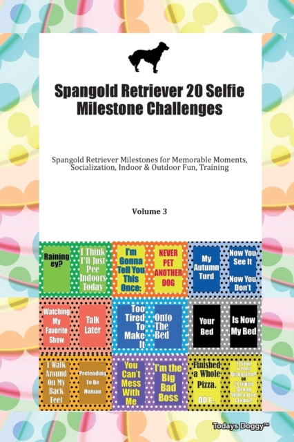 Spangold Retriever 20 Selfie Milestone Challenges Spangold Retriever Milestones for Memorable Moments, Socialization, Indoor & Outdoor Fun, Training Volume 3, Paperback Book