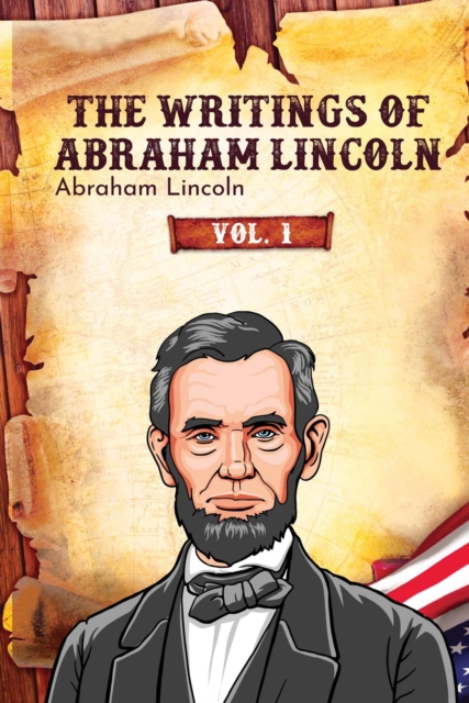 The Writings of Abraham Lincoln : Vol. 1, EPUB eBook