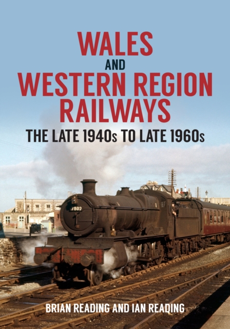 Wales and Western Region Railways : The Late 1940s to late 1960s, Paperback / softback Book