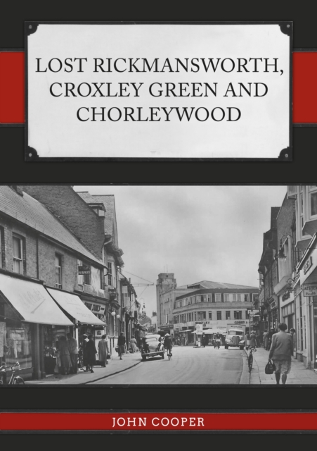 Lost Rickmansworth, Croxley Green and Chorleywood, Paperback / softback Book