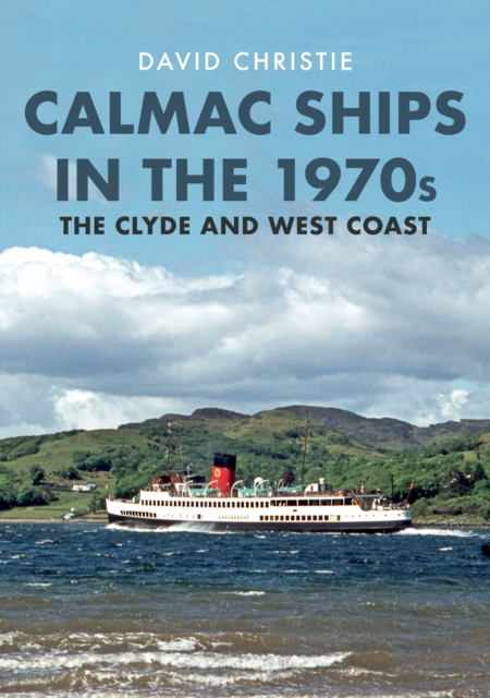 Calmac Ships in the 1970s : The Clyde and West Coast, Paperback / softback Book