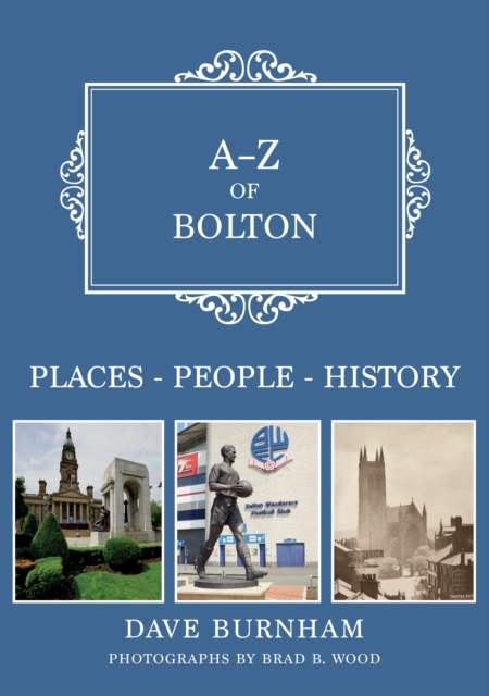 A-Z of Bolton : Places-People-History, EPUB eBook