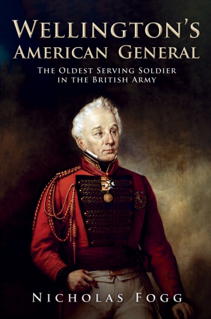 Wellington's American General : The Oldest Serving Soldier in the British Army, EPUB eBook