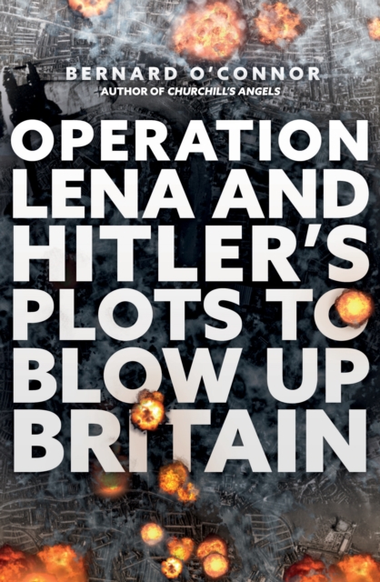 Operation Lena and Hitler's Plots to Blow Up Britain, Paperback / softback Book