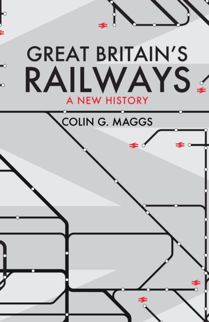 Great Britain's Railways : A New History, Paperback / softback Book