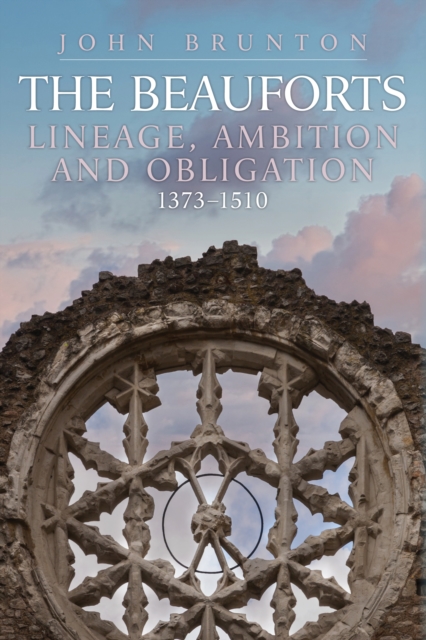 The Beauforts : Lineage, Ambition and Obligation 1373-1510, Hardback Book