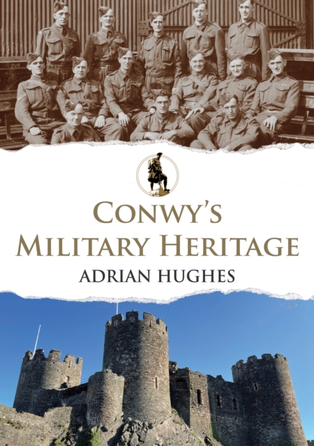 Conwy's Military Heritage, Paperback / softback Book